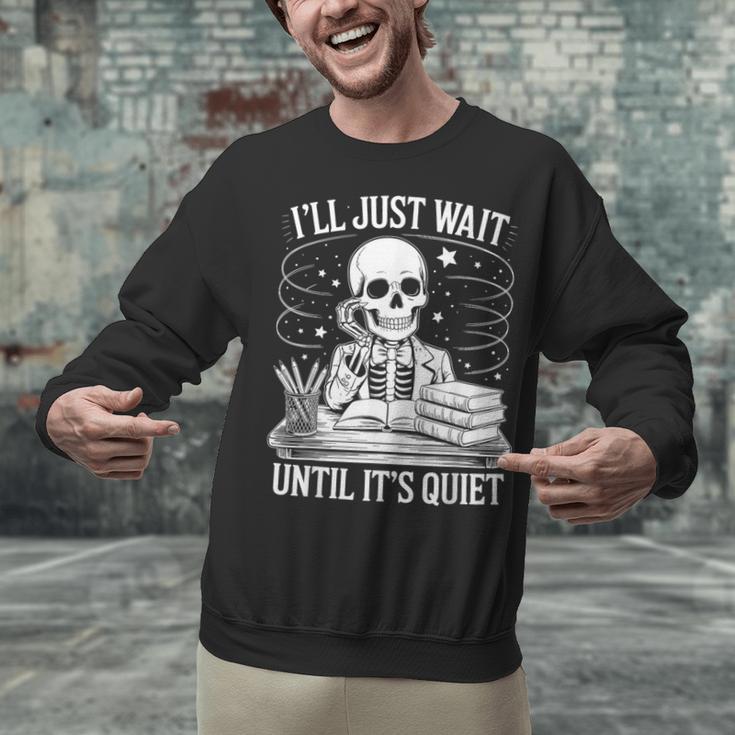 I'Ll Wait Until It's Quiet Tshirt Skeleton Teacher Halloween Unisex Sweatshirt, gift for family, gift for coworker