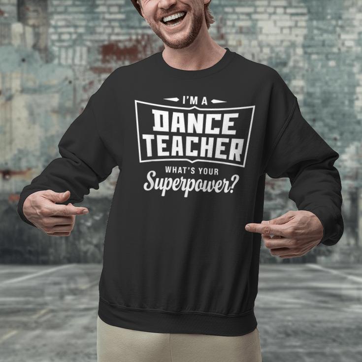 I'm A Dance Teacher What's Your Superpower Unisex Sweatshirt, gift for family, gift for coworker I'm A Dance Teacher What's Your Superpower Unisex Sweatshirt, gift for family, gift for coworker