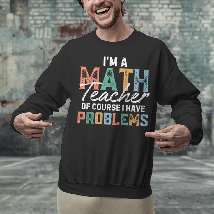 I'm A Math Teacher Of Course I Have Problems Back To School Unisex Sweatshirt, gift for family, gift for coworker