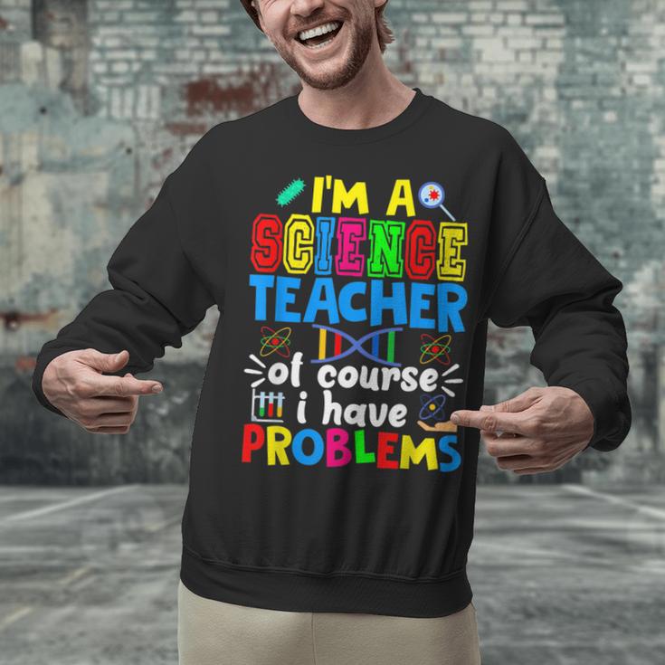I'm Science Teacher Of Course I Have Problems Back To School Men Women Unisex Sweatshirt, Science Teacher Sweatshirts, gift for family, gift for coworker I'm Science Teacher Of Course I Have Problems Back To School Men Women Unisex Sweatshirt, Science Teacher Sweatshirts, gift for family, gift for coworker