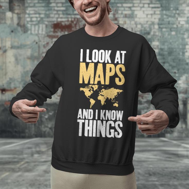 I Look At Maps And i Know Things Teacher Geographer Unisex Sweatshirt, gift for family, gift for coworker