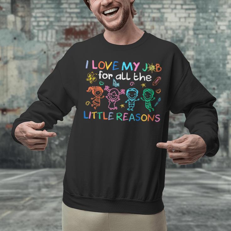 I Love My Job For All The Little Reasons Teacher Unisex Sweatshirt, gift for family, gift for coworker I Love My Job For All The Little Reasons Teacher Unisex Sweatshirt, gift for family, gift for coworker