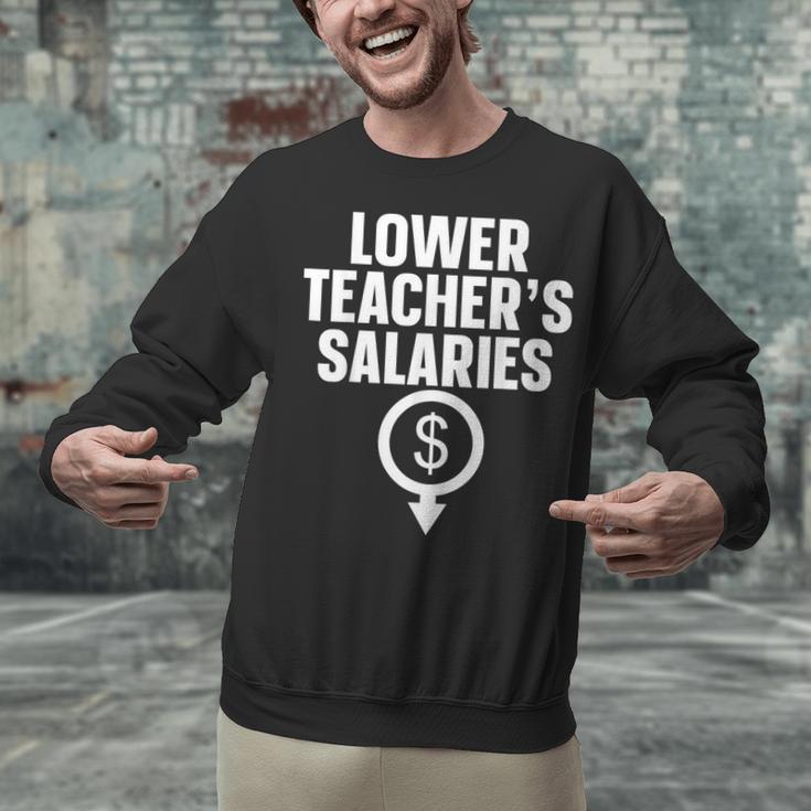 Lower Teacher's Salaries For Men Women Kids Unisex Sweatshirt, gift for family, gift for coworker Lower Teacher's Salaries For Men Women Kids Unisex Sweatshirt, gift for family, gift for coworker