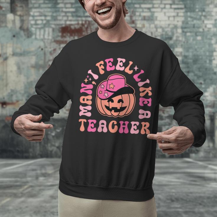 Man I Feel Like a Teacher Women Western Teacher Halloween Unisex Sweatshirt, gift for family, gift for coworker