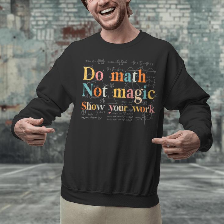 Do Math Not Magic Show Your Work Maths Teacher Student Unisex Sweatshirt, gift for family, gift for coworker Do Math Not Magic Show Your Work Maths Teacher Student Unisex Sweatshirt, gift for family, gift for coworker