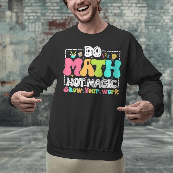 Do Math Not Magic Show Your Work Math Teacher Unisex Sweatshirt, gift for family, gift for coworker Do Math Not Magic Show Your Work Math Teacher Unisex Sweatshirt, gift for family, gift for coworker