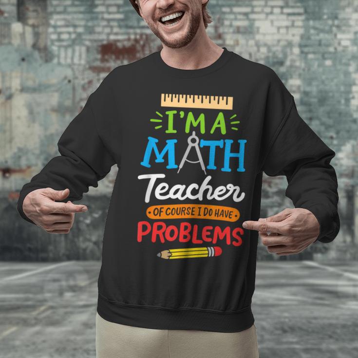 Math Teacher I Am A Math Teacher Of Course I Have Problems Unisex Sweatshirt, gift for family, gift for coworker Math Teacher I Am A Math Teacher Of Course I Have Problems Unisex Sweatshirt, gift for family, gift for coworker