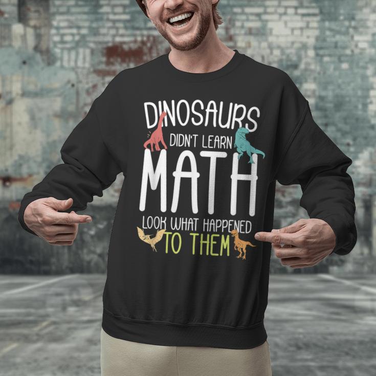 Math Teacher Dinosaurs Didn't Learn Math Mathematics Unisex Sweatshirt, gift for family, gift for coworker