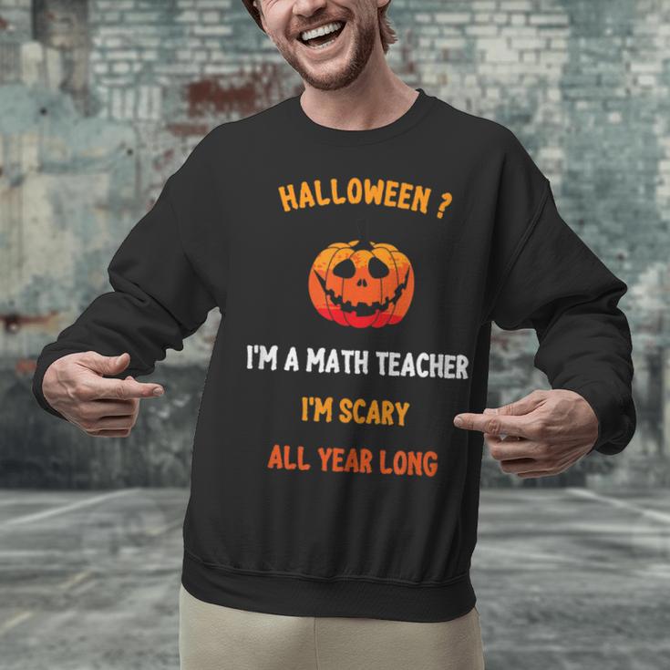 Math Teacher Halloween Quote I'm Scary All Year Long Men Women Unisex Sweatshirt, gift for family, gift for coworker