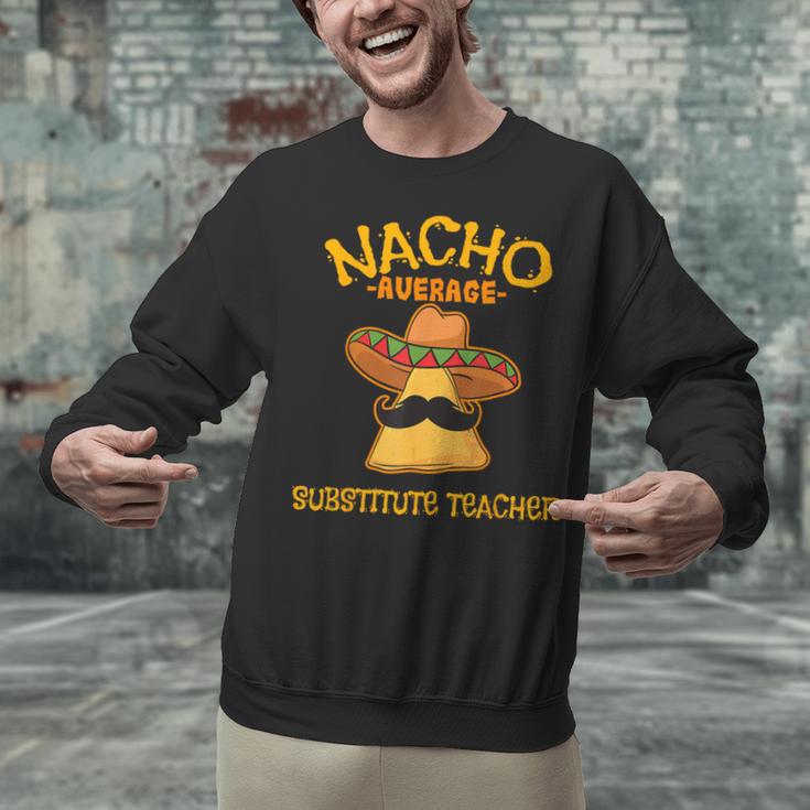 Nacho Average Substitute Teacher Mexican Cinco De Mayo Men Women Unisex Sweatshirt, gift for family, gift for coworker Nacho Average Substitute Teacher Mexican Cinco De Mayo Men Women Unisex Sweatshirt, gift for family, gift for coworker