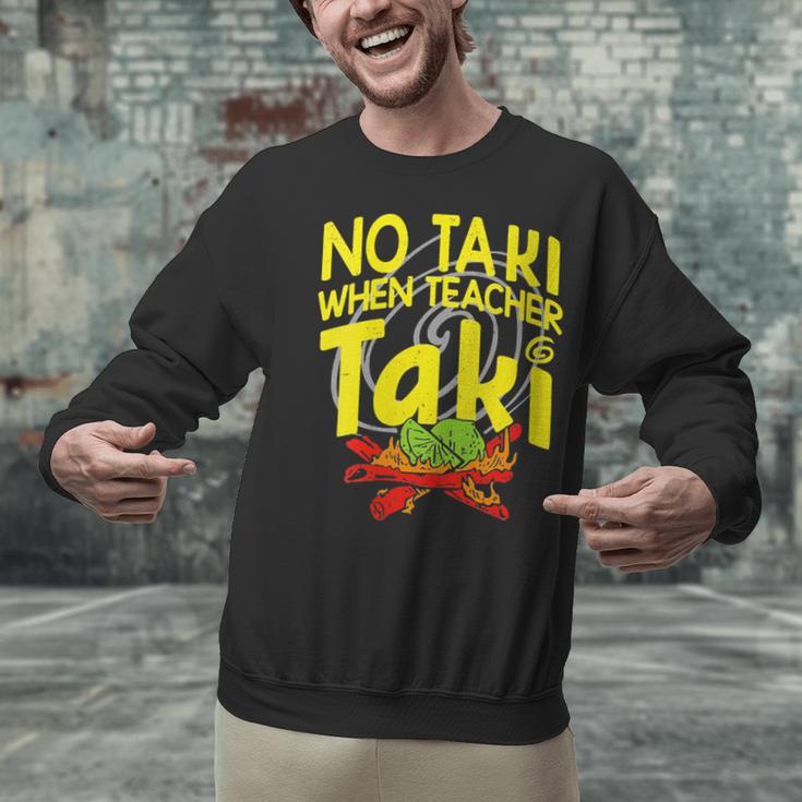 No Taki When Teacher Taki Education Classroom Teacher Unisex Sweatshirt, gift for family, gift for coworker No Taki When Teacher Taki Education Classroom Teacher Unisex Sweatshirt, gift for family, gift for coworker