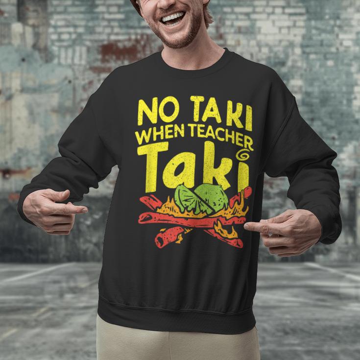 No Taki When Teacher Taki Teacher Pun Humor Unisex Sweatshirt, gift for family, gift for coworker No Taki When Teacher Taki Teacher Pun Humor Unisex Sweatshirt, gift for family, gift for coworker