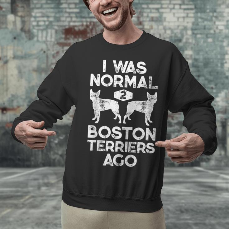 I Was Normal 2 Boston Terriers Ago Dog Lover For Men Women Girls Kids Unisex Sweatshirt, gift for family, gift for coworker