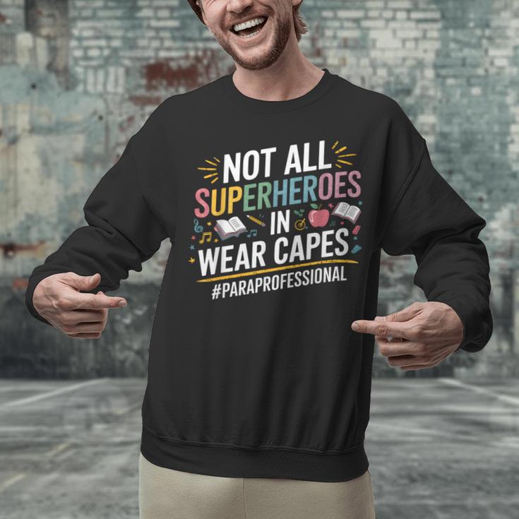 Not All Super Heroes Wear Capes Paraprofessional Teacher Unisex Sweatshirt, Super Teacher Sweatshirts, gift for family, gift for coworker
