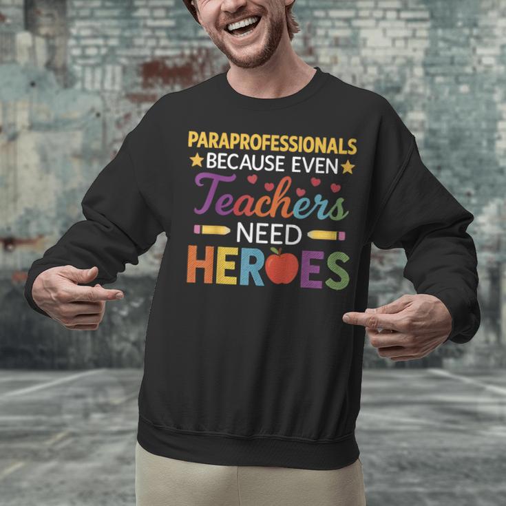 Paraprofessionals Because Even Teachers Need Heroes Unisex Sweatshirt, gift for family, gift for coworker