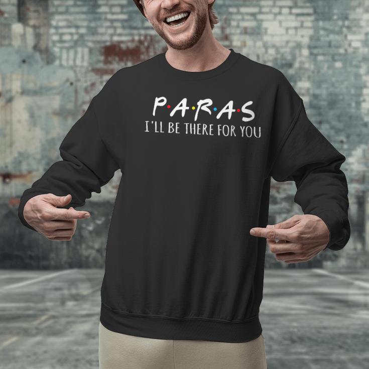Paras I'Ll Be There For You Teacher Unisex Sweatshirt, gift for family, gift for coworker Paras I'Ll Be There For You Teacher Unisex Sweatshirt, gift for family, gift for coworker