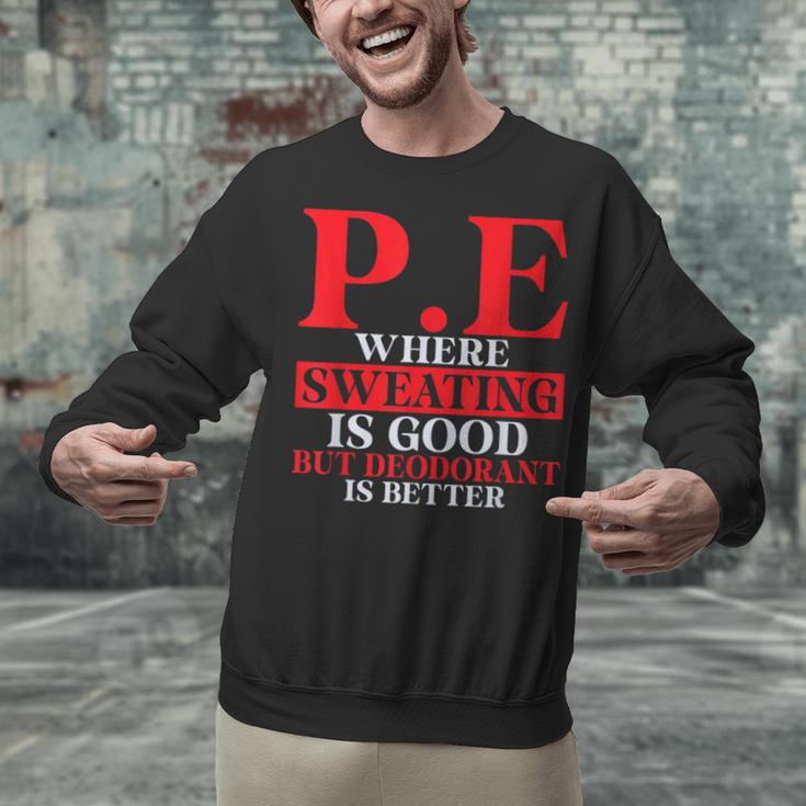 PE Where Sweating Is Good But Deodorant Is Better PE Teacher Unisex Sweatshirt, Pe Teacher Sweatshirts, gift for family, gift for coworker