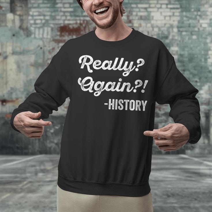Really Again History History Teacher Saying T-Shirt Unisex Sweatshirt, History Teacher Sweatshirts, gift for family, gift for coworker Really Again History History Teacher Saying T-Shirt Unisex Sweatshirt, History Teacher Sweatshirts, gift for family, gift for coworker