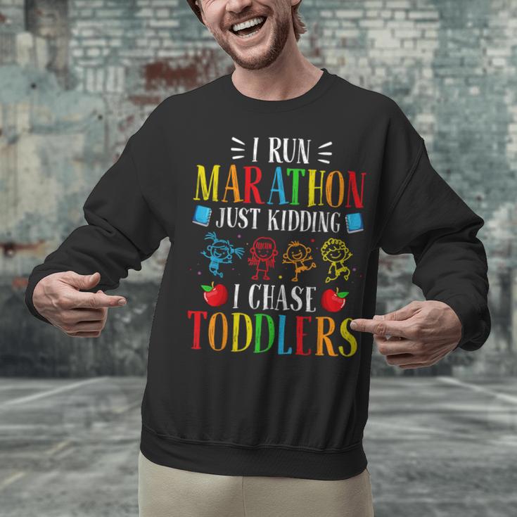 I Run Marathon Just Kidding I Chase Toddlers Teacher Unisex Sweatshirt, gift for family, gift for coworker I Run Marathon Just Kidding I Chase Toddlers Teacher Unisex Sweatshirt, gift for family, gift for coworker