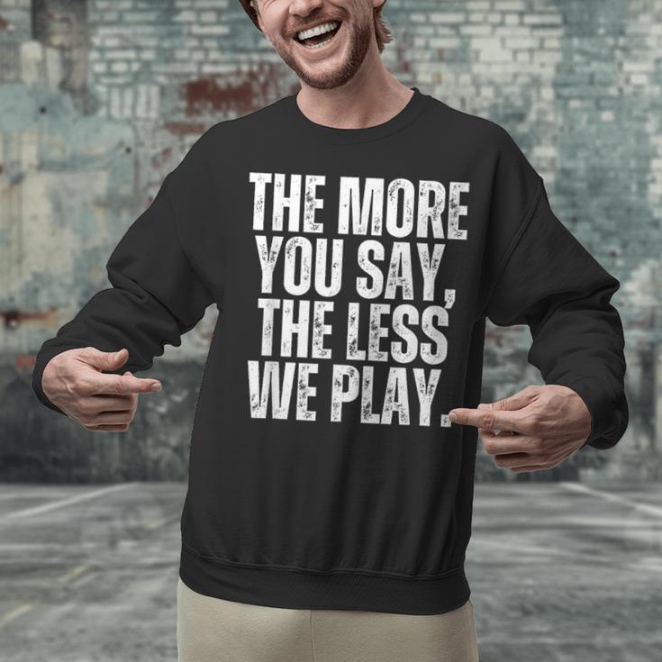 The More You Say The Less We Play Men Women PE Teacher Unisex Sweatshirt, Pe Teacher Sweatshirts, gift for family, gift for coworker The More You Say The Less We Play Men Women PE Teacher Unisex Sweatshirt, Pe Teacher Sweatshirts, gift for family, gift for coworker