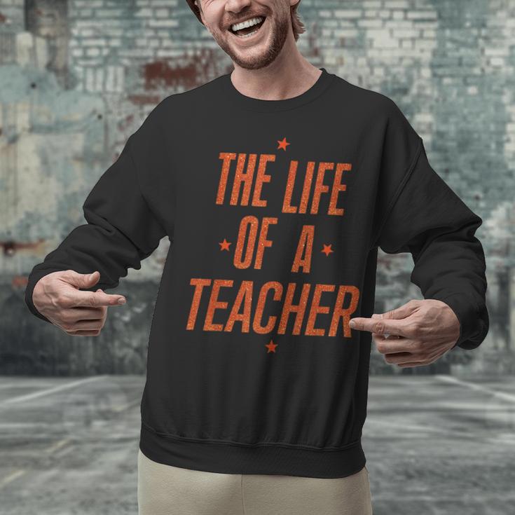 School Teachers Day The Life Of A Teacher Teaching Unisex Sweatshirt, gift for family, gift for coworker School Teachers Day The Life Of A Teacher Teaching Unisex Sweatshirt, gift for family, gift for coworker