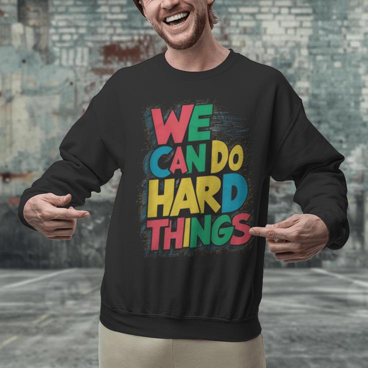 School Teachers Motivational Quote We Can Do Hard Things Men Women Kids Unisex Sweatshirt, gift for family, gift for coworker School Teachers Motivational Quote We Can Do Hard Things Men Women Kids Unisex Sweatshirt, gift for family, gift for coworker