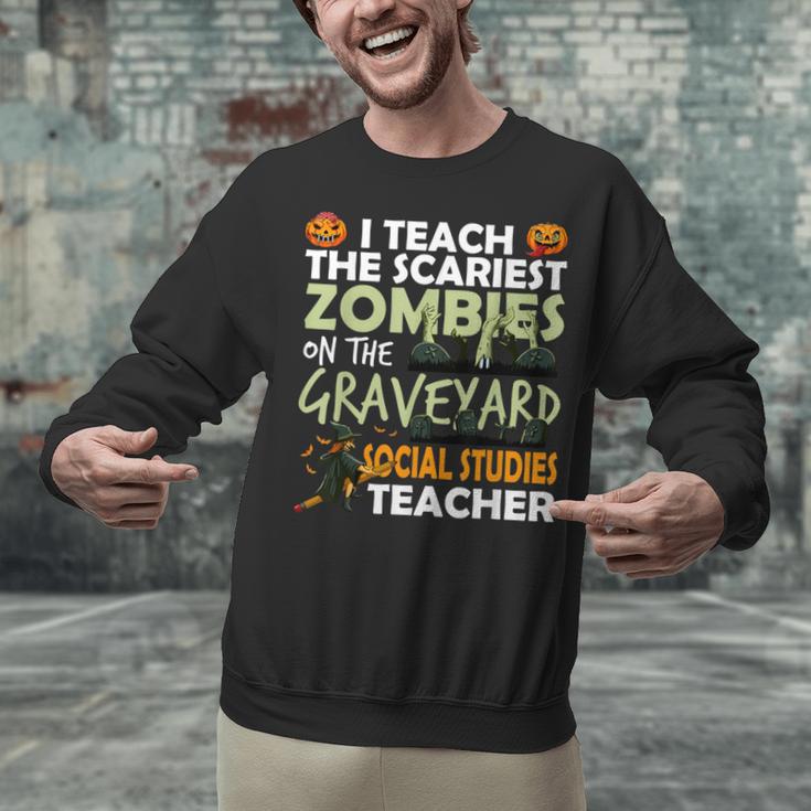 Social Studies Teacher Teach Scariest Zombies On Graveyard For Men Women Unisex Sweatshirt, gift for family, gift for coworker