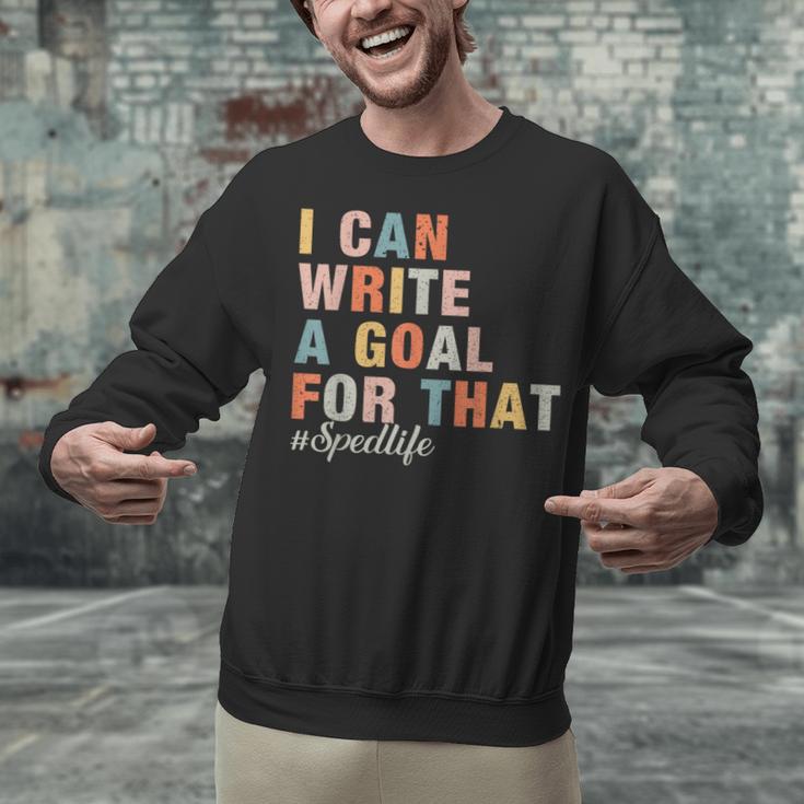 Special Education I Can Write A Goal For That Sped Teacher Unisex Sweatshirt, gift for family, gift for coworker Special Education I Can Write A Goal For That Sped Teacher Unisex Sweatshirt, gift for family, gift for coworker
