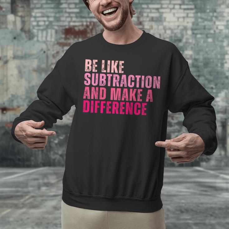 Be Like Subtraction And Make A Difference Math Teacher Unisex Sweatshirt, gift for family, gift for coworker Be Like Subtraction And Make A Difference Math Teacher Unisex Sweatshirt, gift for family, gift for coworker