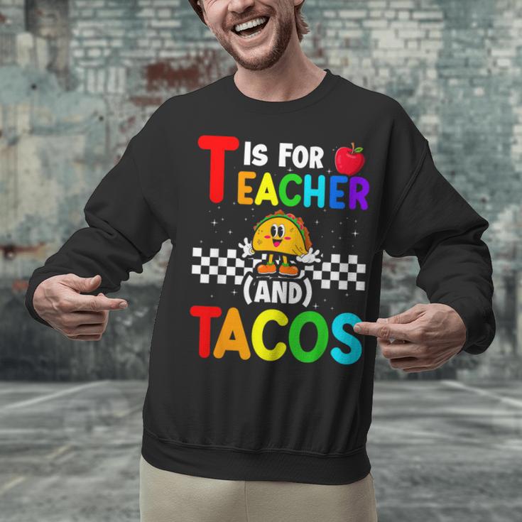 T Is For Teacher And Tacos For Teacher & Tacos Lovers Unisex Sweatshirt, gift for family, gift for coworker