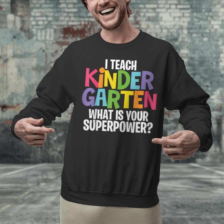 I Teach Kindergarten What Is Your Superpower Teacher Unisex Sweatshirt, gift for family, gift for coworker I Teach Kindergarten What Is Your Superpower Teacher Unisex Sweatshirt, gift for family, gift for coworker