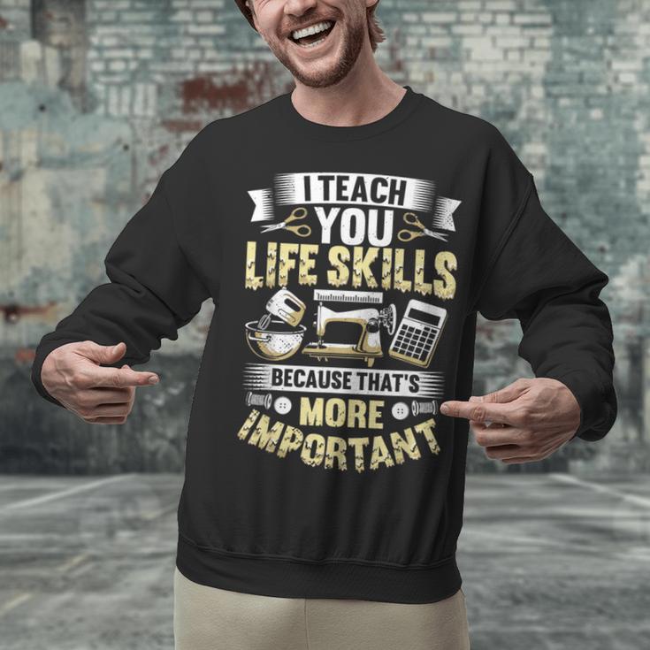 I Teach You Life Skills Home Economics Teacher Unisex Sweatshirt, gift for family, gift for coworker I Teach You Life Skills Home Economics Teacher Unisex Sweatshirt, gift for family, gift for coworker