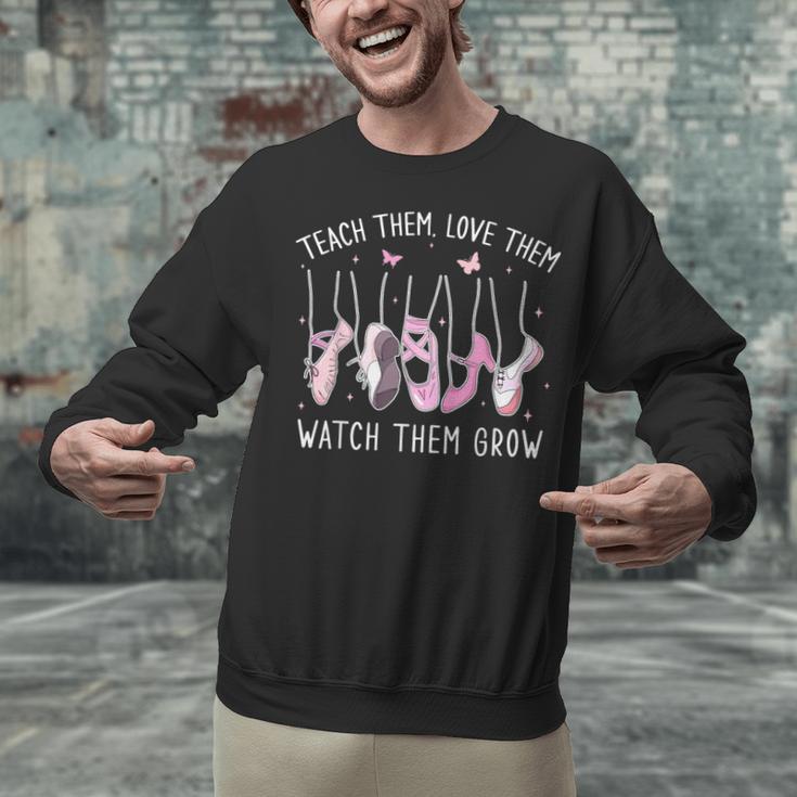 Teach Them Love Them Watch Them Grow Ballet Dance Teacher Unisex Sweatshirt, gift for family, gift for coworker Teach Them Love Them Watch Them Grow Ballet Dance Teacher Unisex Sweatshirt, gift for family, gift for coworker