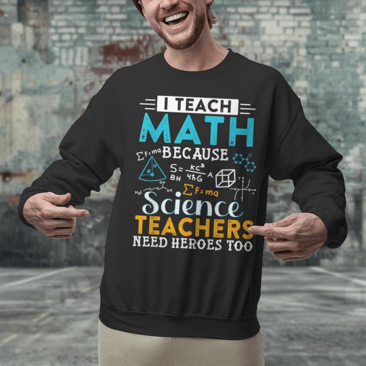 I Teach Math Because Science Teachers Need Heroes Too Unisex Sweatshirt, Science Teacher Sweatshirts, gift for family, gift for coworker I Teach Math Because Science Teachers Need Heroes Too Unisex Sweatshirt, Science Teacher Sweatshirts, gift for family, gift for coworker