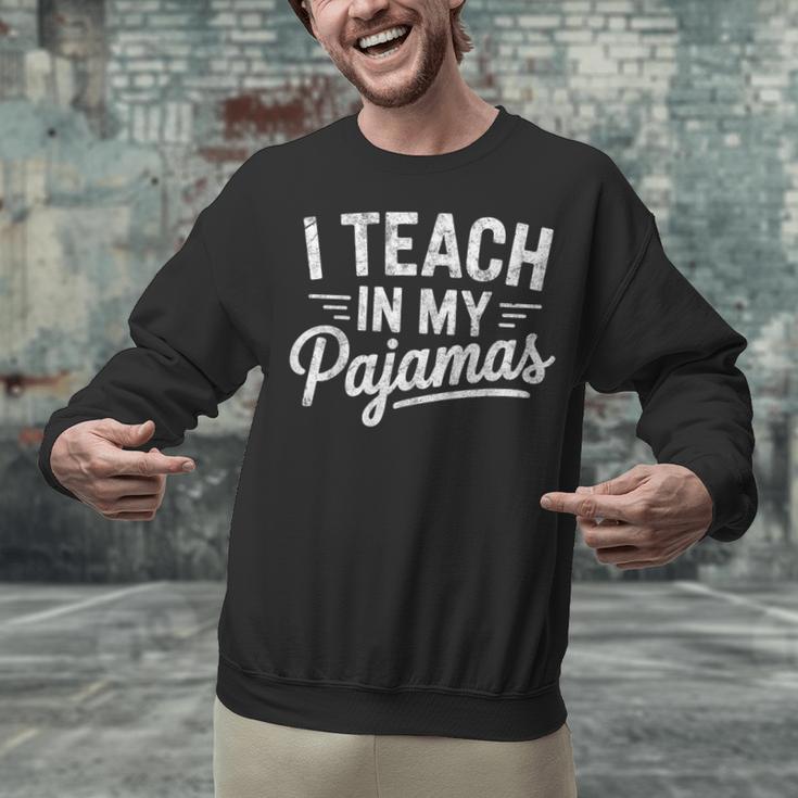 I Teach In My Pajamas Teacher Teacher's Day Humor Tee Unisex Sweatshirt, gift for family, gift for coworker I Teach In My Pajamas Teacher Teacher's Day Humor Tee Unisex Sweatshirt, gift for family, gift for coworker