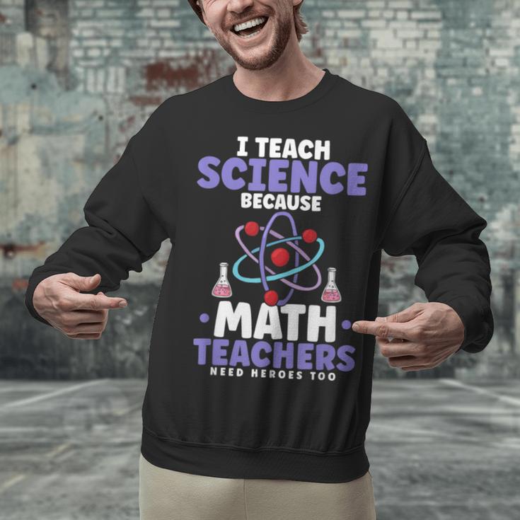 I Teach Science Because Math Teachers Need Heroes Too Unisex Sweatshirt, Science Teacher Sweatshirts, gift for family, gift for coworker I Teach Science Because Math Teachers Need Heroes Too Unisex Sweatshirt, Science Teacher Sweatshirts, gift for family, gift for coworker