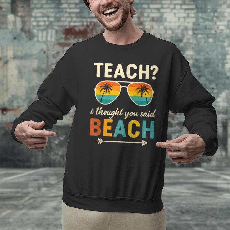 Teach I Thought You Said Beach Teacher Summer Vacation Unisex Sweatshirt, gift for family, gift for coworker Teach I Thought You Said Beach Teacher Summer Vacation Unisex Sweatshirt, gift for family, gift for coworker