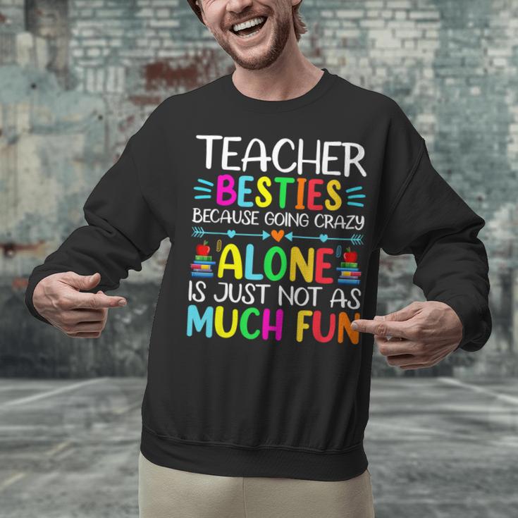 Teacher Besties Because Going Crazy Alone Is Not Fun Unisex Sweatshirt, gift for family, gift for coworker Teacher Besties Because Going Crazy Alone Is Not Fun Unisex Sweatshirt, gift for family, gift for coworker