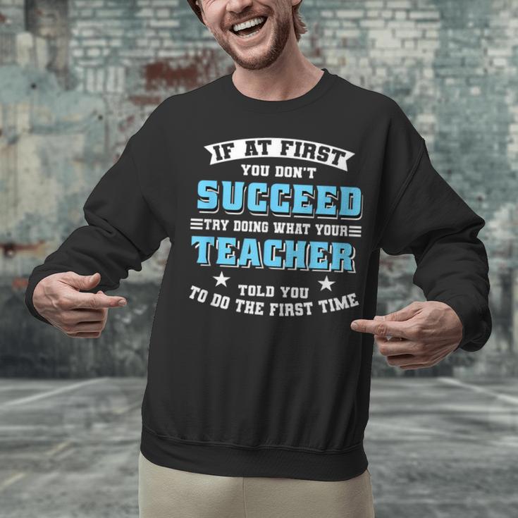 Teacher If At First You Don't Succeed Try Doing What Your Unisex Sweatshirt, gift for family, gift for coworker Teacher If At First You Don't Succeed Try Doing What Your Unisex Sweatshirt, gift for family, gift for coworker