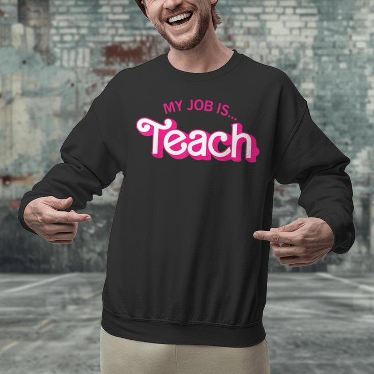 Teacher Life My Job Is Teach Unisex Sweatshirt, gift for family, gift for coworker