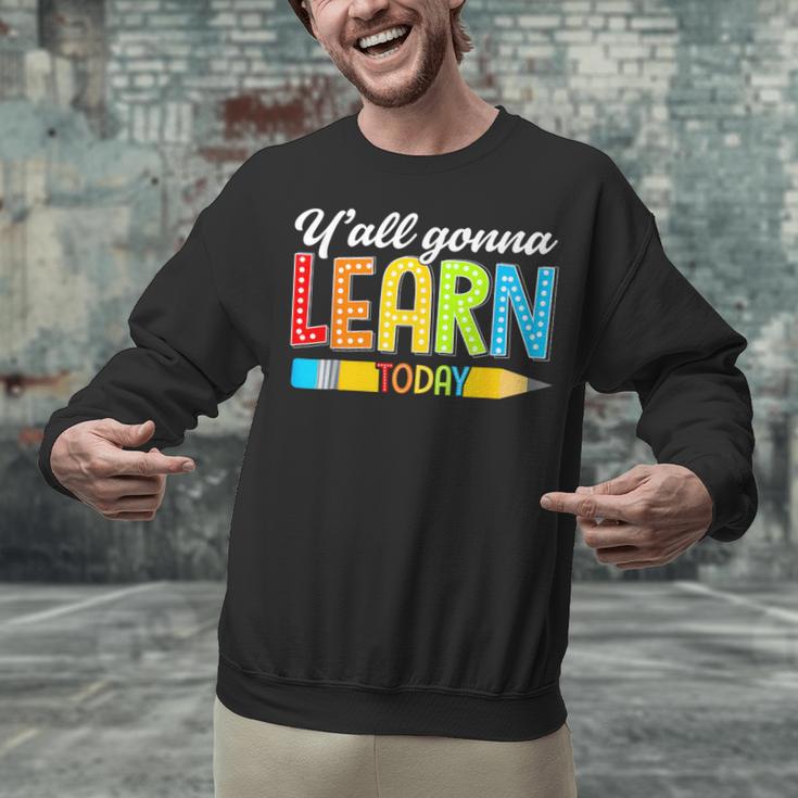Teacher Y'All Gonna Learn Today First Day Of School Unisex Sweatshirt, gift for family, gift for coworker Teacher Y'All Gonna Learn Today First Day Of School Unisex Sweatshirt, gift for family, gift for coworker