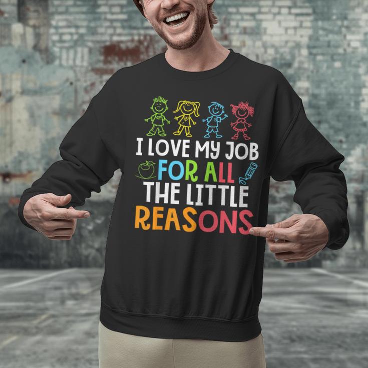 Teachers I Love My Job For All The Little Reasons Teacher Unisex Sweatshirt, gift for family, gift for coworker Teachers I Love My Job For All The Little Reasons Teacher Unisex Sweatshirt, gift for family, gift for coworker