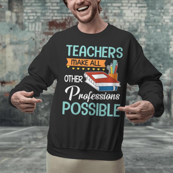 Teachers Make All Other Professions Possible Back To School For Men Women Unisex Sweatshirt, gift for family, gift for coworker Teachers Make All Other Professions Possible Back To School For Men Women Unisex Sweatshirt, gift for family, gift for coworker