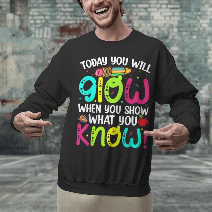Today You Will Glow When You Show What You Know Teachers Day Unisex Sweatshirt, gift for family, gift for coworker Today You Will Glow When You Show What You Know Teachers Day Unisex Sweatshirt, gift for family, gift for coworker