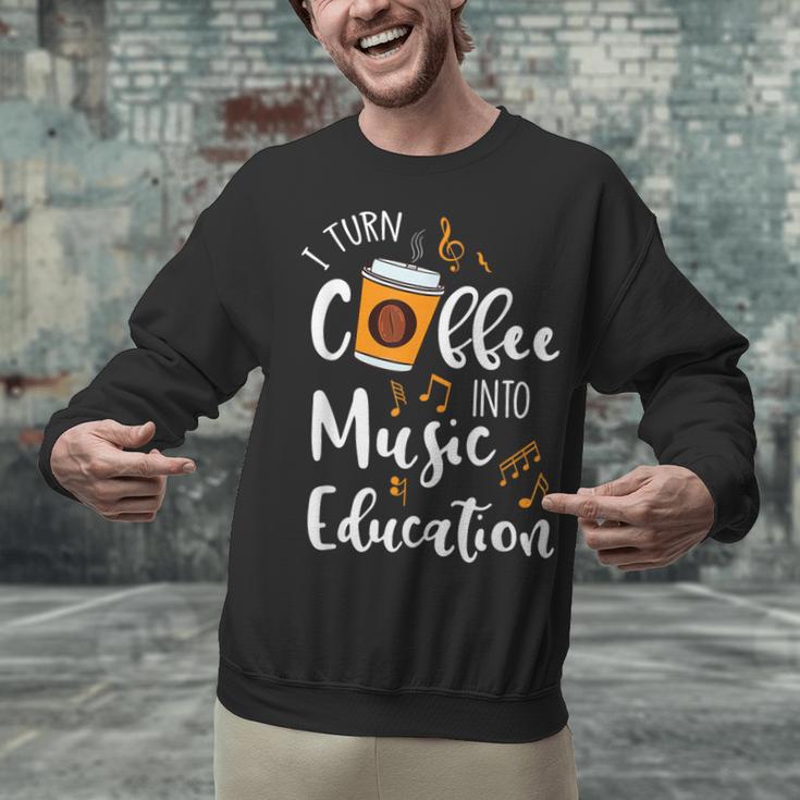 I Turn Coffee Into Music Education Music Teacher Unisex Sweatshirt, gift for family, gift for coworker I Turn Coffee Into Music Education Music Teacher Unisex Sweatshirt, gift for family, gift for coworker