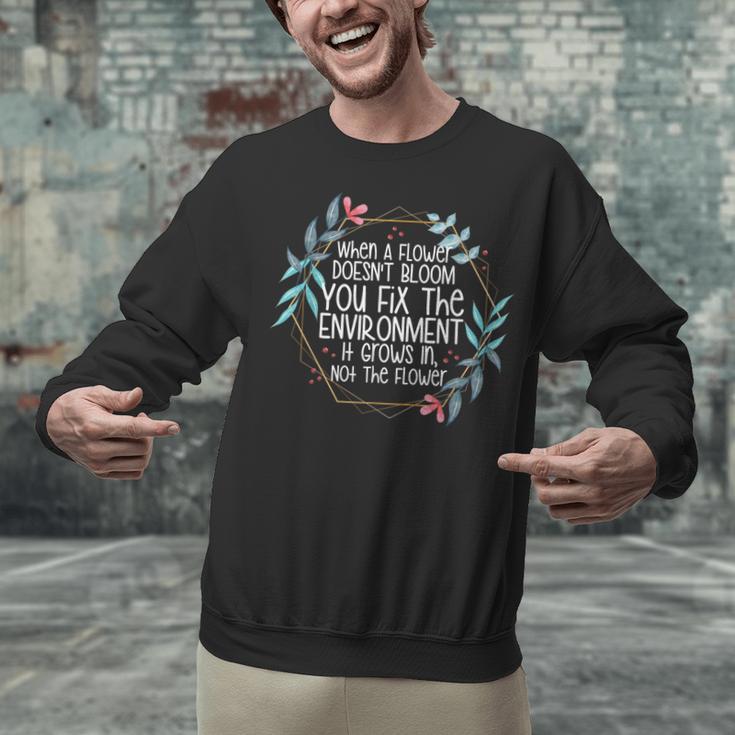 When A Flower Doesn't Bloom Special Education Teacher Men Women Unisex Sweatshirt, gift for family, gift for coworker