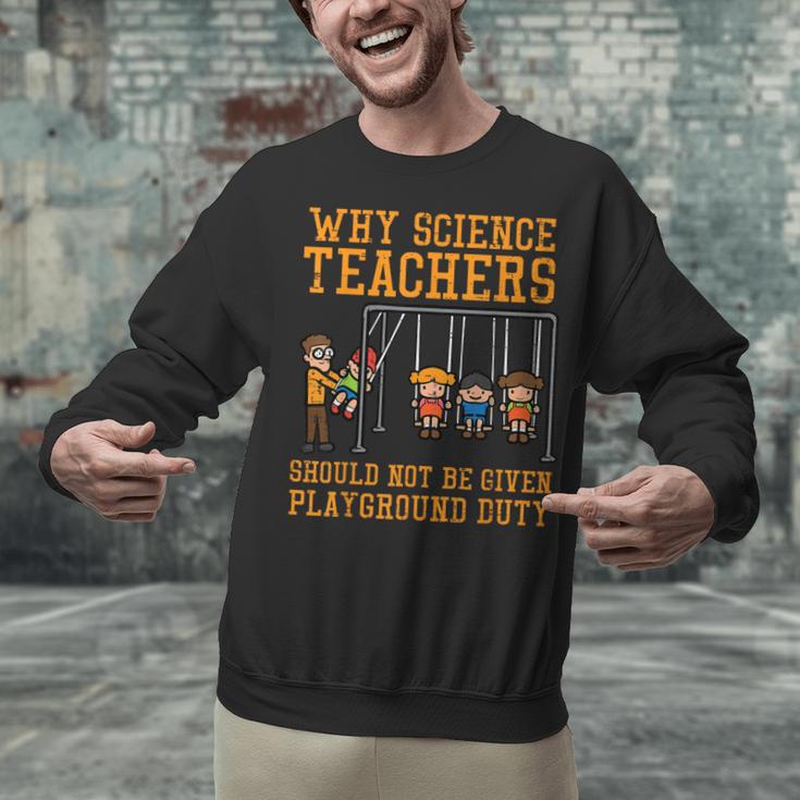 Why Science Teachers Not Given Playground Duty Men Women Unisex Sweatshirt, Science Teacher Sweatshirts, gift for family, gift for coworker Why Science Teachers Not Given Playground Duty Men Women Unisex Sweatshirt, Science Teacher Sweatshirts, gift for family, gift for coworker