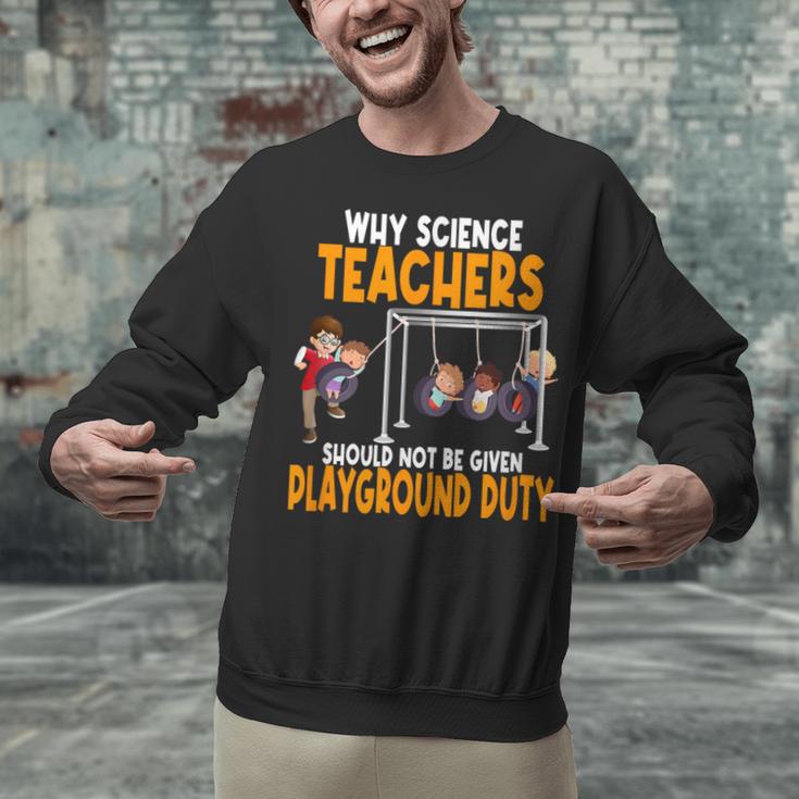 Why Science Teachers Should Not Be Given Playground Duty For Men Women Unisex Sweatshirt, Science Teacher Sweatshirts, gift for family, gift for coworker Why Science Teachers Should Not Be Given Playground Duty For Men Women Unisex Sweatshirt, Science Teacher Sweatshirts, gift for family, gift for coworker