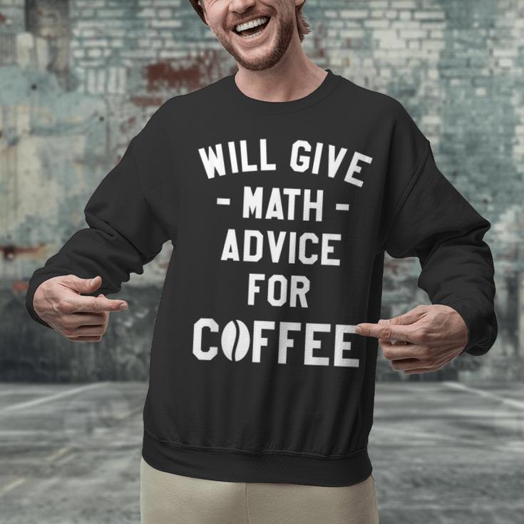 Will Give Math Advice For Coffee Mathematics Teacher Unisex Sweatshirt, gift for family, gift for coworker Will Give Math Advice For Coffee Mathematics Teacher Unisex Sweatshirt, gift for family, gift for coworker
