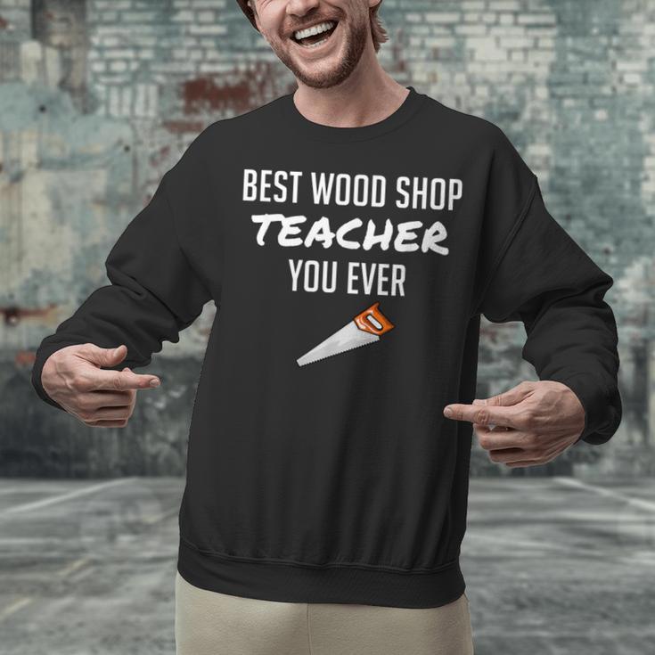 Wood Shop Teacher For Dad From Student Unisex Sweatshirt, gift for family, gift for coworker
